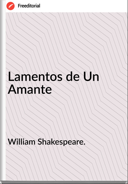 William Shakespeare. - Lamentos de Un Amante
