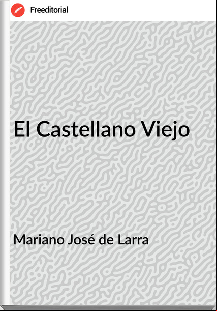 Mariano José de Larra - El Castellano Viejo