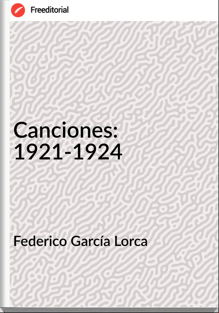 Federico García Lorca - Canciones: 1921-1924