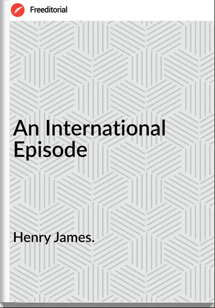 Henry James. - An International Episode