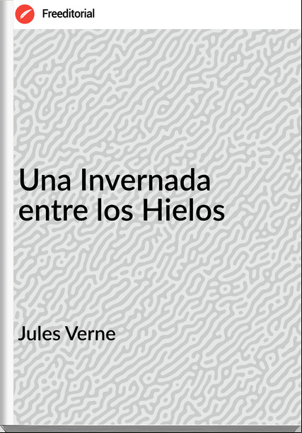 Jules Verne - Una Invernada entre los Hielos