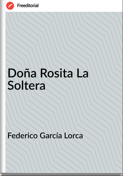 Federico García Lorca Doña Rosita La Soltera