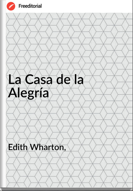 Edith Wharton, - La Casa de la Alegría
