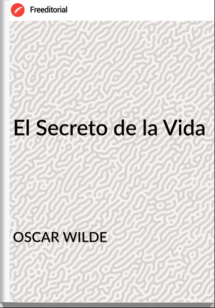 OSCAR WILDE - El Secreto de la Vida