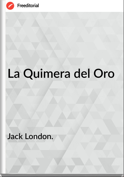 Jack London. - La Quimera del Oro