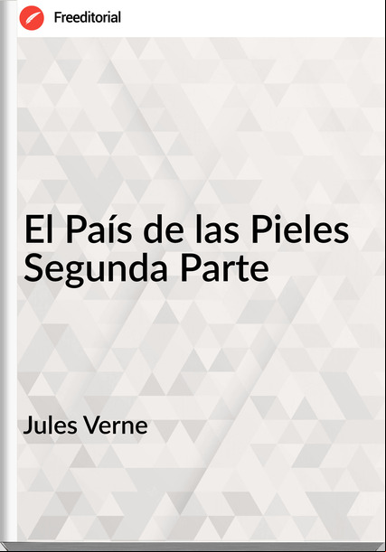 Jules Verne - El País de las Pieles Segunda Parte