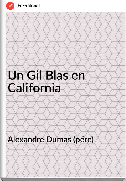 Alexandre Dumas (pére) - Un Gil Blas en California