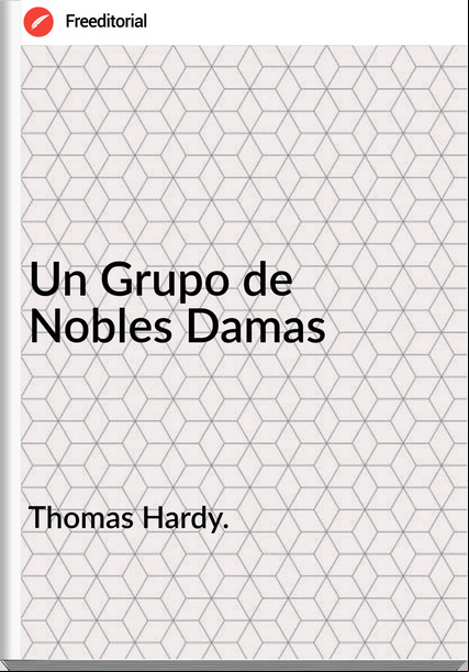 Thomas Hardy. - Un Grupo de Nobles Damas