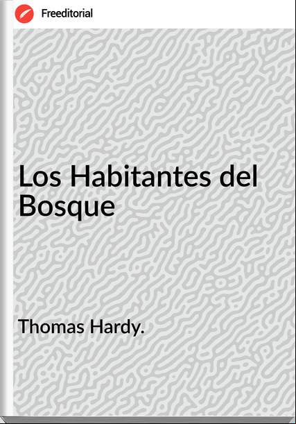 Thomas Hardy. - Los Habitantes del Bosque