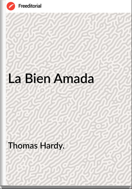 Thomas Hardy. - La Bien Amada