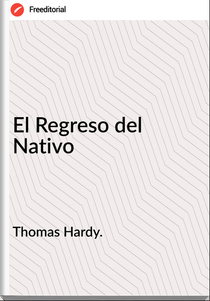 Thomas Hardy. - El Regreso del Nativo