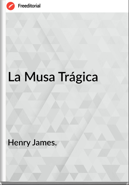 Henry James. - La Musa Trágica