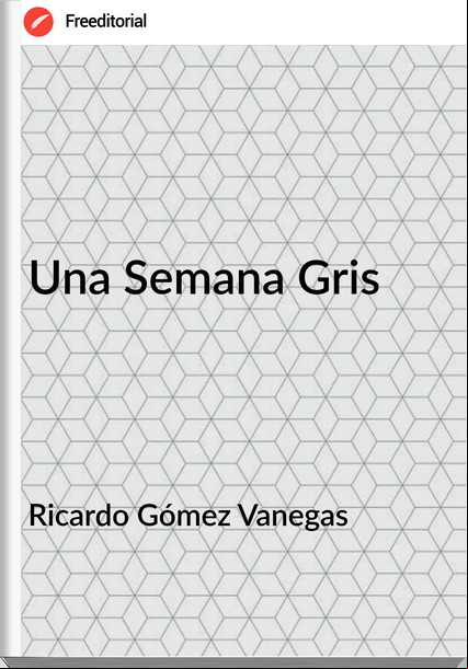 Ricardo Gómez Vanegas - Una Semana Gris