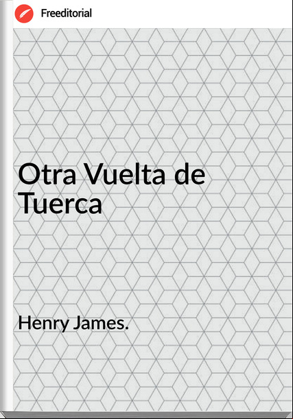 Henry James. - Otra Vuelta de Tuerca