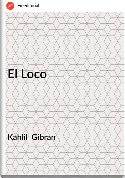 Kahlil  Gibran - El Loco