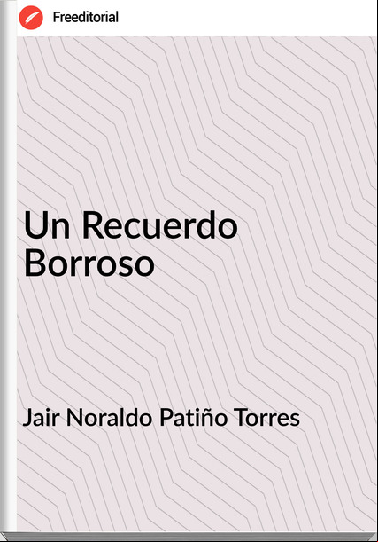 Jair Noraldo Patiño Torres - Un Recuerdo Borroso