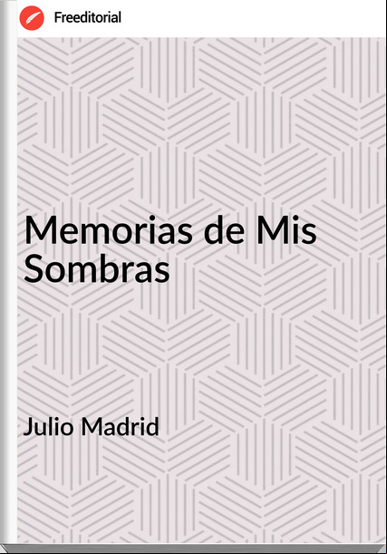 Julio Madrid - Memorias de Mis Sombras