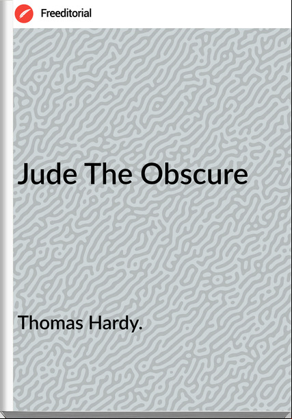 Thomas Hardy. - Jude The Obscure
