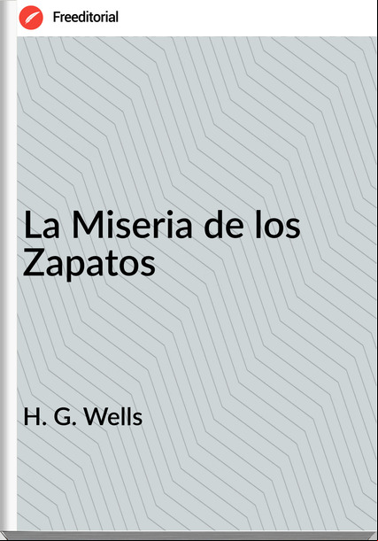   H. G. Wells - La Miseria de los Zapatos