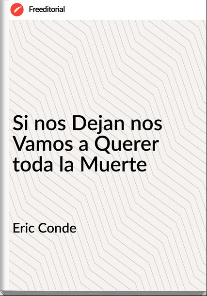 Eric Conde - Si nos Dejan nos Vamos a Querer toda la Muerte