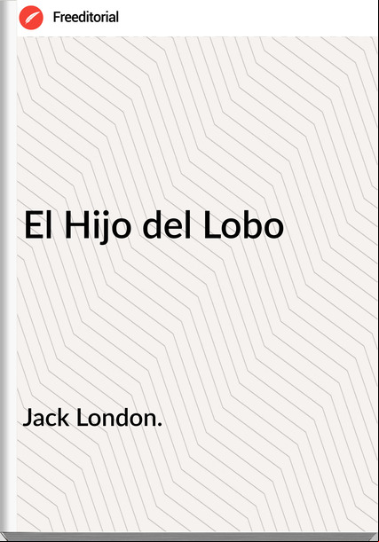 Jack London. - El Hijo del Lobo