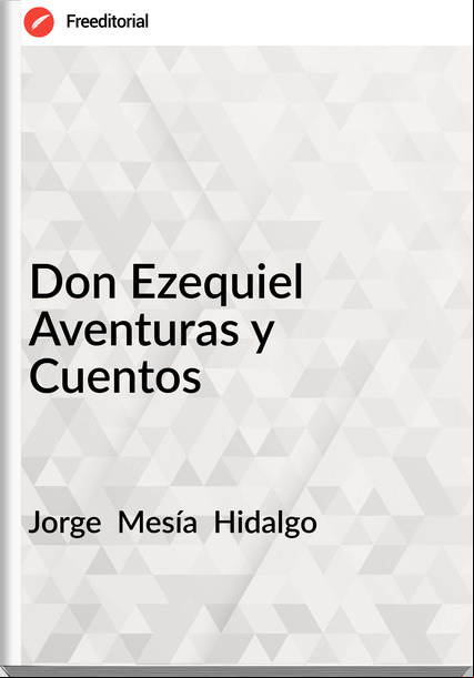 Jorge  Mesía  Hidalgo - Don Ezequiel Aventuras y Cuentos