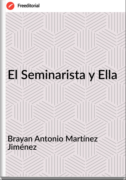 Brayan Antonio Martínez Jiménez - El Seminarista y Ella