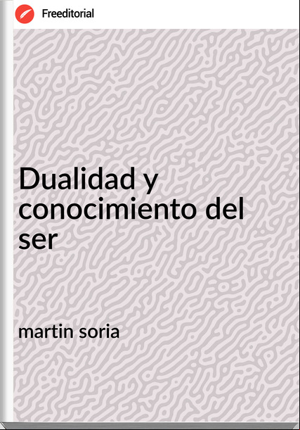 martin soria Dualidad y conocimiento del ser