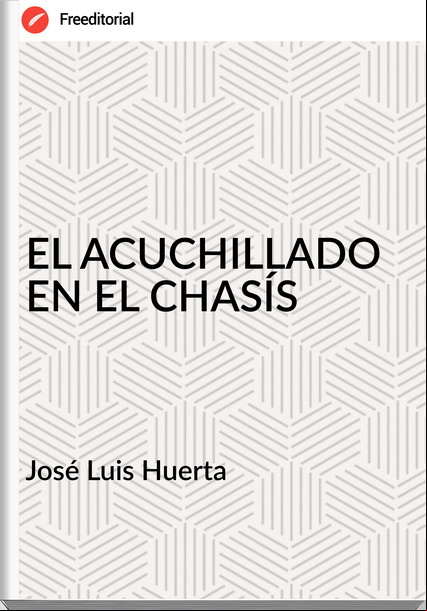 José Luis Huerta - EL ACUCHILLADO EN EL CHASÍS