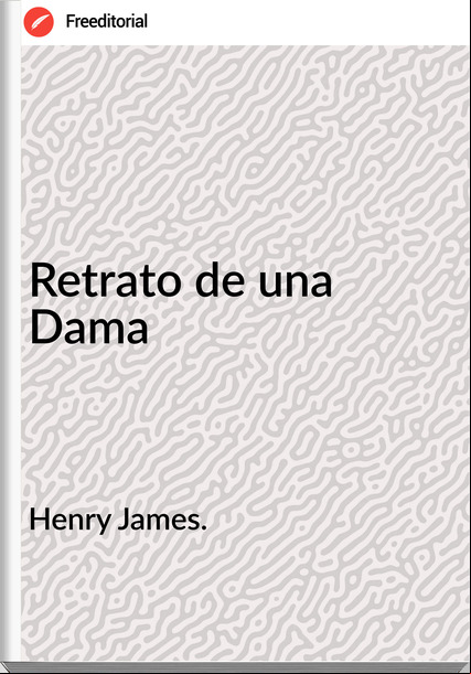 Henry James. - Retrato de una Dama