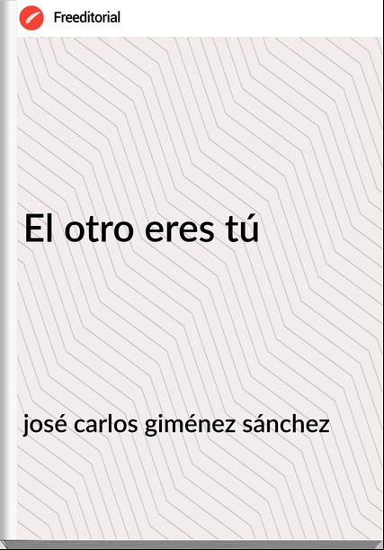 josé carlos giménez sánchez - El otro eres tú