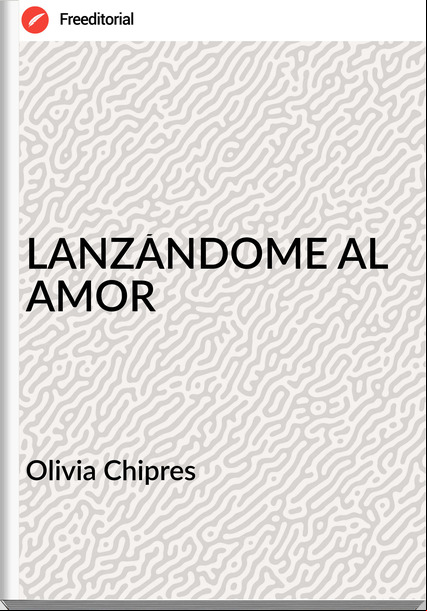 Olivia Chipres LANZÁNDOME AL AMOR