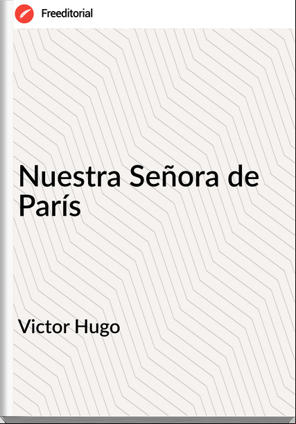 Victor Hugo - Nuestra Señora de París