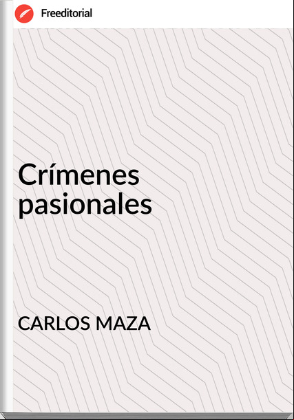 CARLOS MAZA - Crímenes pasionales