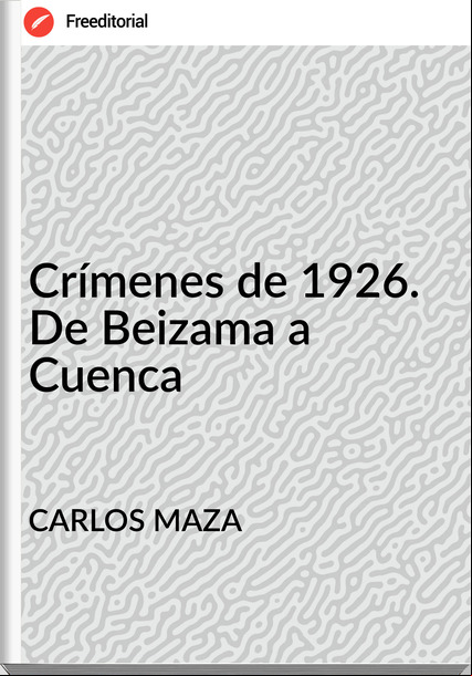 CARLOS MAZA - Crímenes de 1926. De Beizama a Cuenca