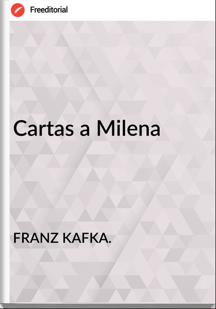 FRANZ KAFKA. - Cartas a Milena