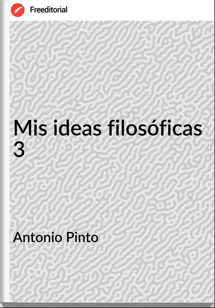 Antonio Pinto Mis ideas filosóficas 3