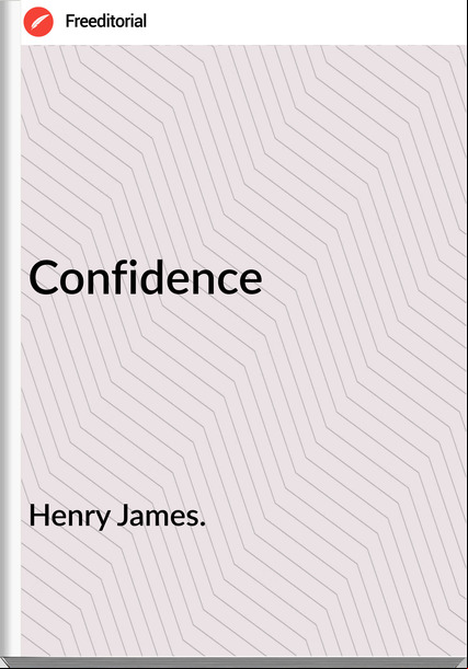 Henry James. - Confidence