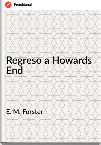   E. M. Forster - Regreso a Howards End