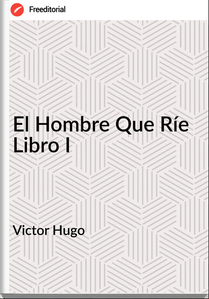 Victor Hugo El Hombre Que Ríe Libro I