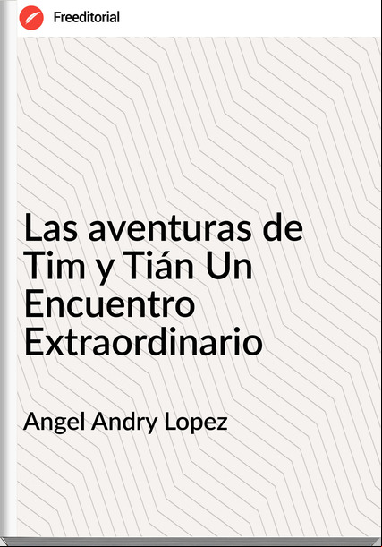 Angel Andry Lopez - Las aventuras de Tim y Tián Un Encuentro Extraordinario