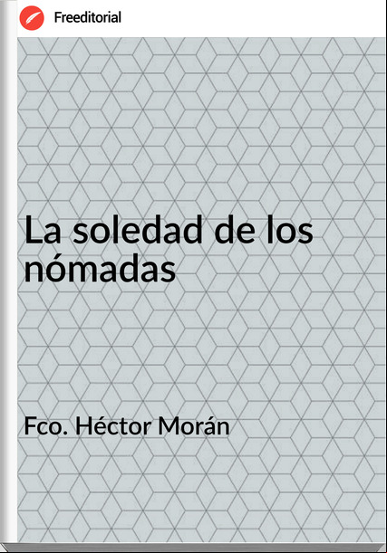 Fco. Héctor Morán La soledad de los nómadas