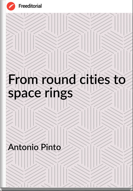 Antonio Pinto From round cities to space rings