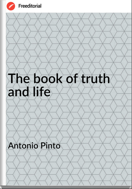 Antonio Pinto The book of truth and life