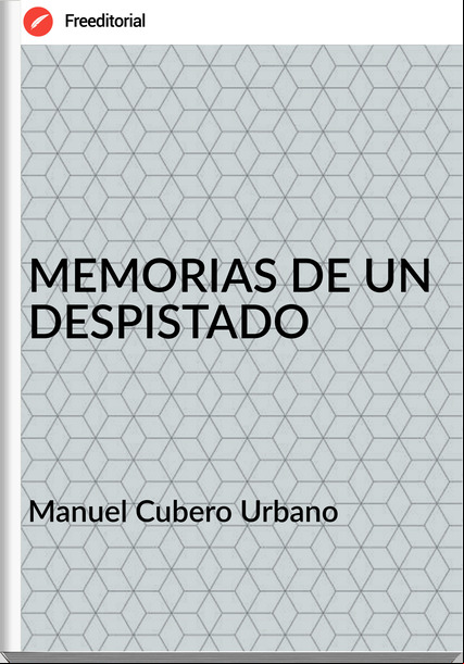 Manuel Cubero Urbano MEMORIAS DE UN DESPISTADO