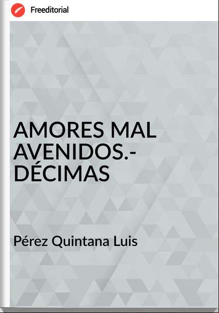 Pérez Quintana Luis - AMORES MAL AVENIDOS.- DÉCIMAS