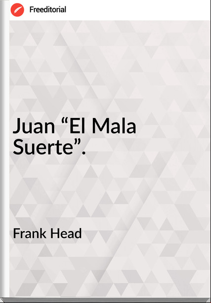 Frank Head - Juan “El Mala Suerte”.