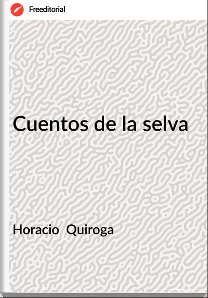 Horacio Quiroga Cuentos de la selva