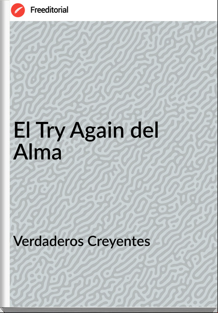 Verdaderos Creyentes El Try Again del Alma