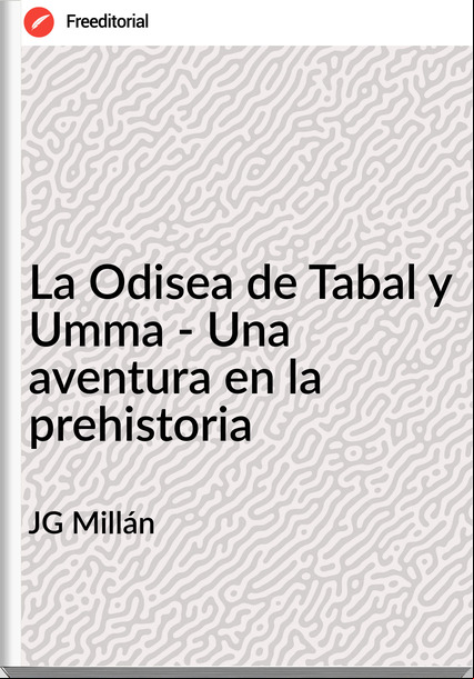 JG Millán La Odisea de Tabal y Umma - Una aventura en la prehistoria
